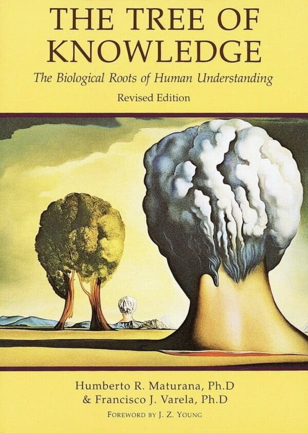 The Tree of Knowledge: The Biological Roots of Human Understanding By Humberto Maturana