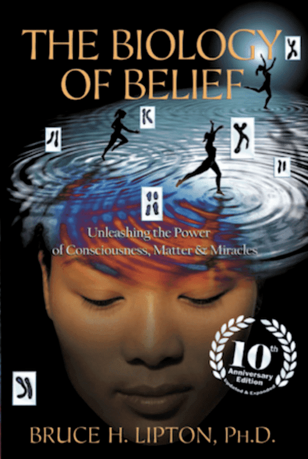 The Biology of Belief By Bruce Lipton