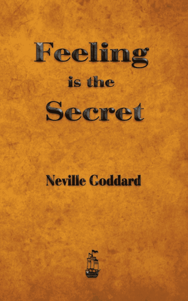 Feeling is the Secret By Neville Goddard