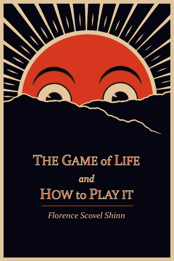 The Game of Life and How to Play It By Florence Scovel Shinn